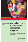 Como lidar com o transtorno dismórfico corporal Guia prático  para pacientes e familiares