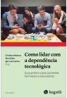 Como lidar com dependência tecnológica, Guia prático para pacientes familiares e educadores
