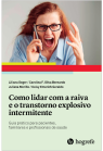 Como lidar com a raiva e o transtorno explosivo intermitente, Guia prático para pacientes, familiares e profissionais de saúde