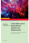 Como lidar com a dependência química - Guia prático para familiares, educadores e profissionais da saúde