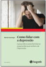 Como lidar com a depressão: Guia prático para familiares e pacientes que sofrem de depressão 