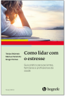 Como lidar com o estresse ;  Guia prático para pacientes, familiares e profissionais da saúde